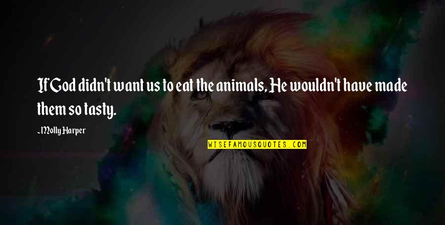 Animals And God Quotes By Molly Harper: If God didn't want us to eat the