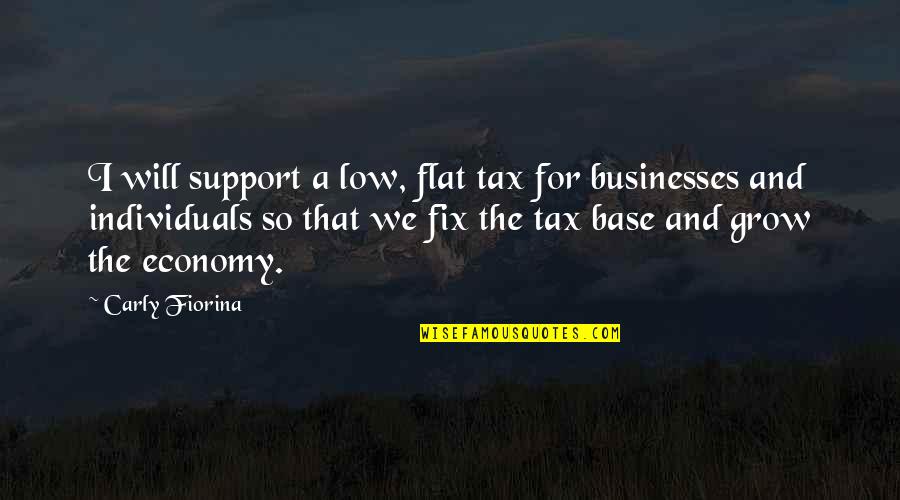 Animals And Happiness Quotes By Carly Fiorina: I will support a low, flat tax for