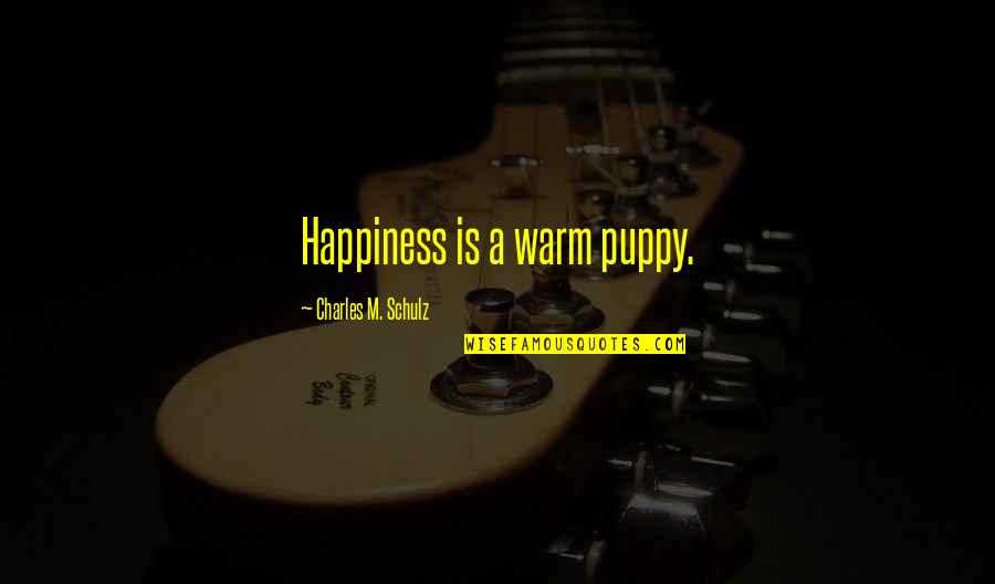Animals And Happiness Quotes By Charles M. Schulz: Happiness is a warm puppy.