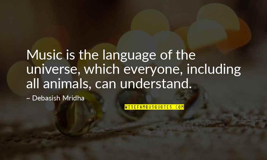 Animals And Happiness Quotes By Debasish Mridha: Music is the language of the universe, which