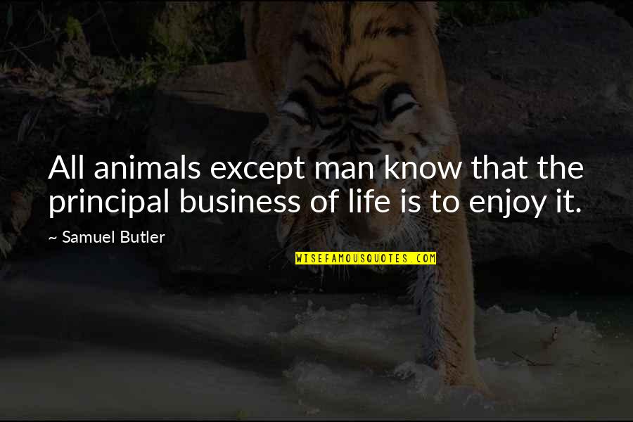 Animals And Happiness Quotes By Samuel Butler: All animals except man know that the principal