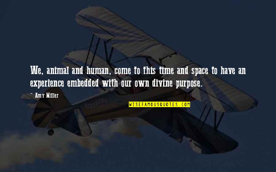 Animals And Human Quotes By Amy Miller: We, animal and human, come to this time