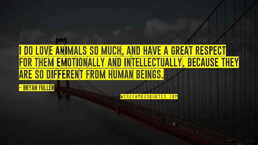 Animals And Human Quotes By Bryan Fuller: I do love animals so much, and have