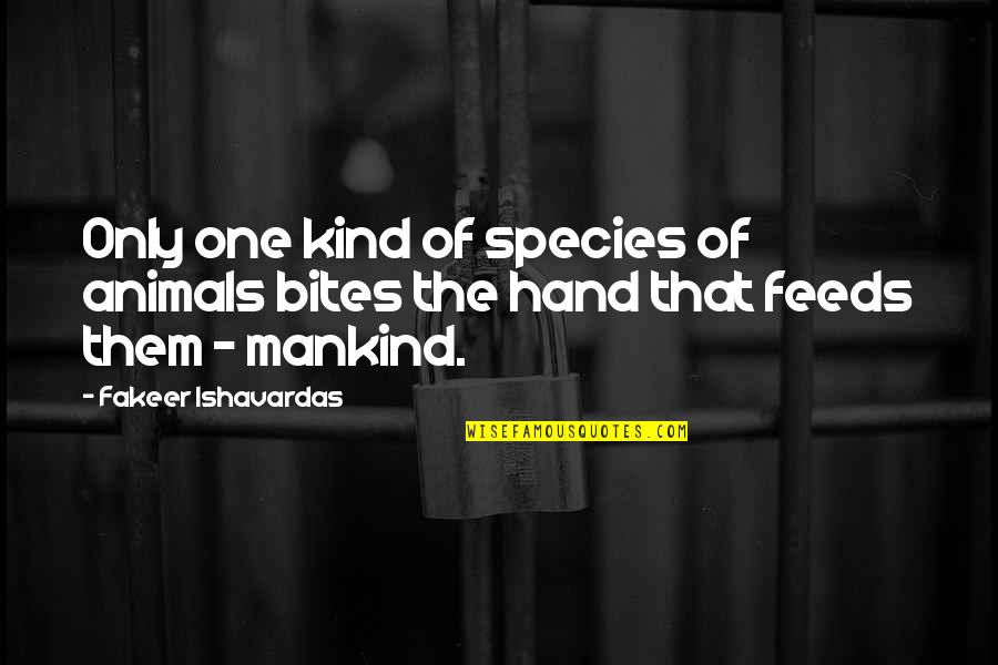 Animals And Human Quotes By Fakeer Ishavardas: Only one kind of species of animals bites