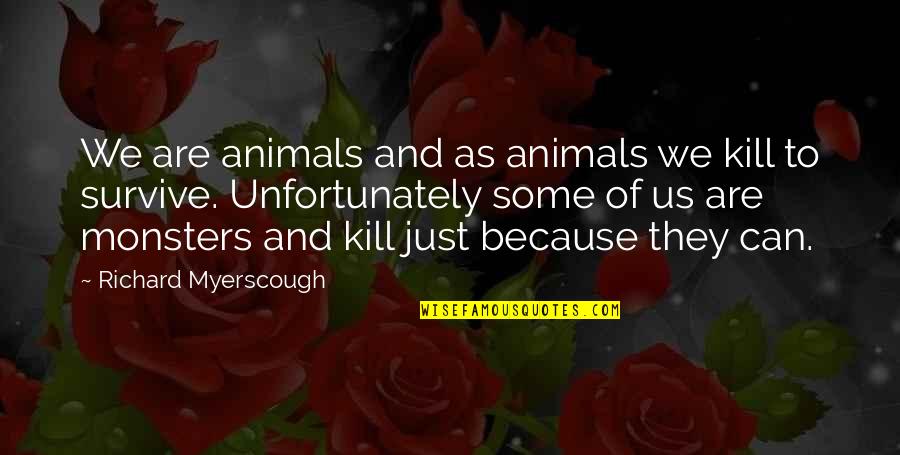 Animals And Human Quotes By Richard Myerscough: We are animals and as animals we kill