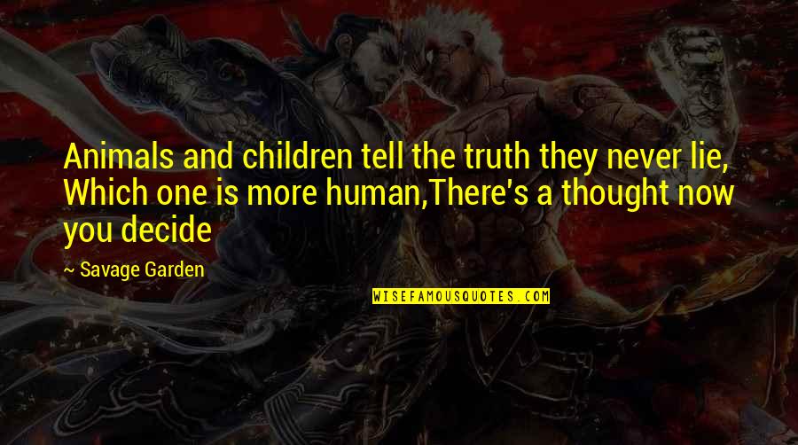 Animals And Human Quotes By Savage Garden: Animals and children tell the truth they never
