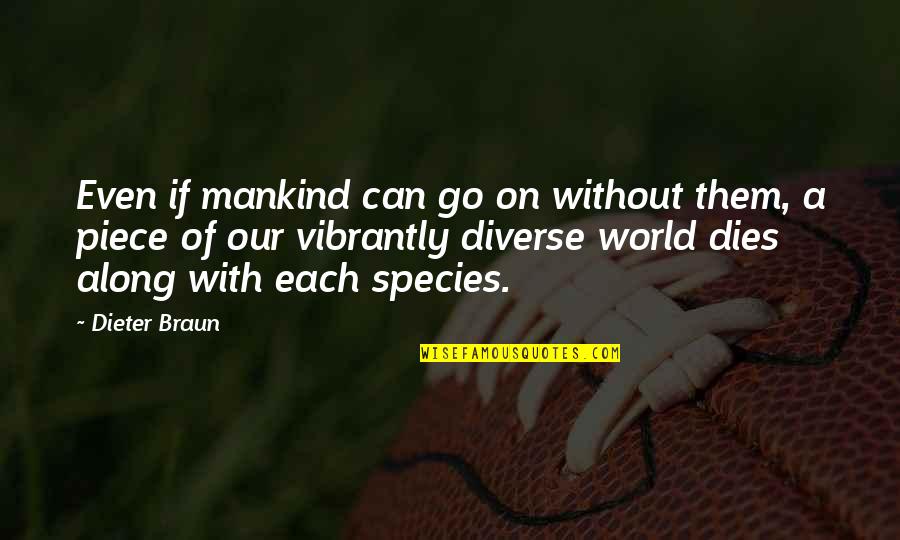 Animals And Humanity Quotes By Dieter Braun: Even if mankind can go on without them,