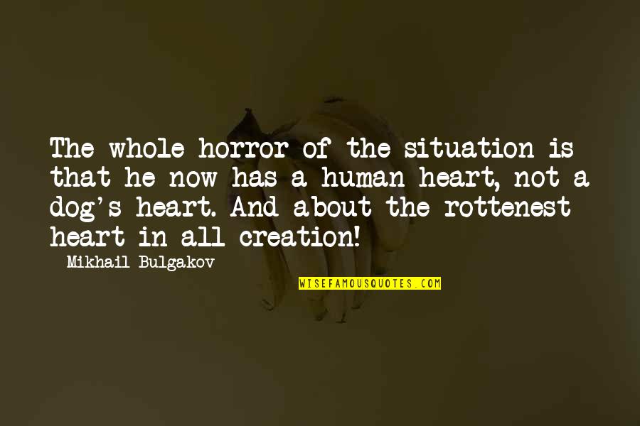 Animals And Humanity Quotes By Mikhail Bulgakov: The whole horror of the situation is that