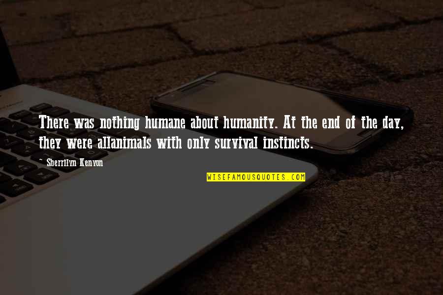 Animals And Humanity Quotes By Sherrilyn Kenyon: There was nothing humane about humanity. At the