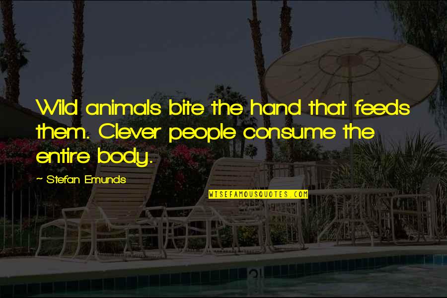 Animals And Humanity Quotes By Stefan Emunds: Wild animals bite the hand that feeds them.