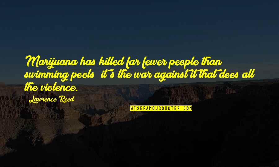 Animals And Humans Are Equal Quotes By Lawrence Reed: Marijuana has killed far fewer people than swimming