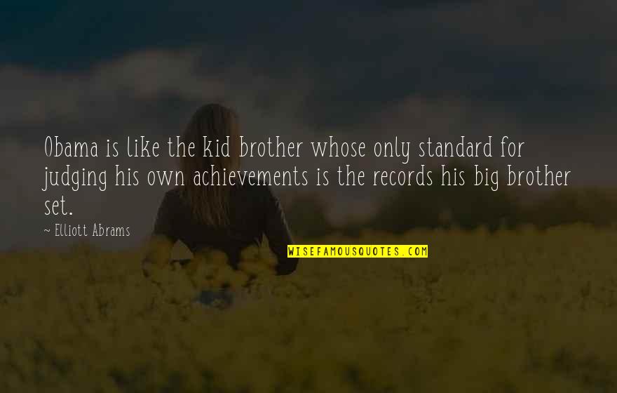 Animals And Innocence Quotes By Elliott Abrams: Obama is like the kid brother whose only Animals And Innocence Quotes By Elliott Abrams: Obama is like the kid brother whose only