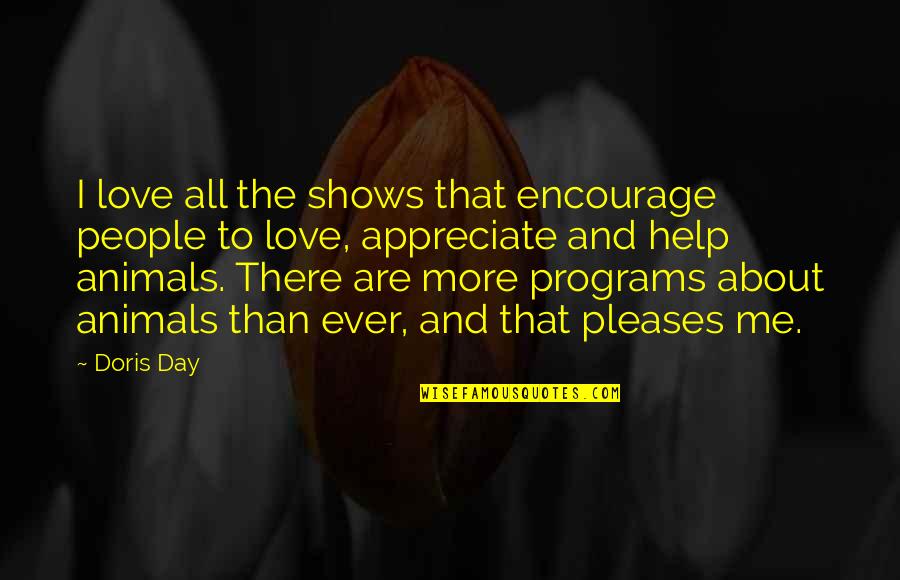 Animals And Love Quotes By Doris Day: I love all the shows that encourage people