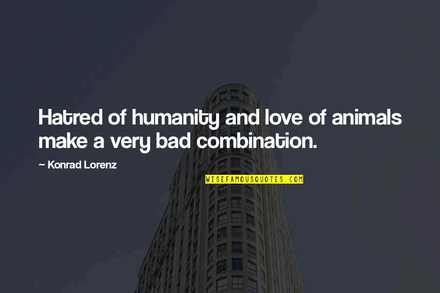 Animals And Love Quotes By Konrad Lorenz: Hatred of humanity and love of animals make