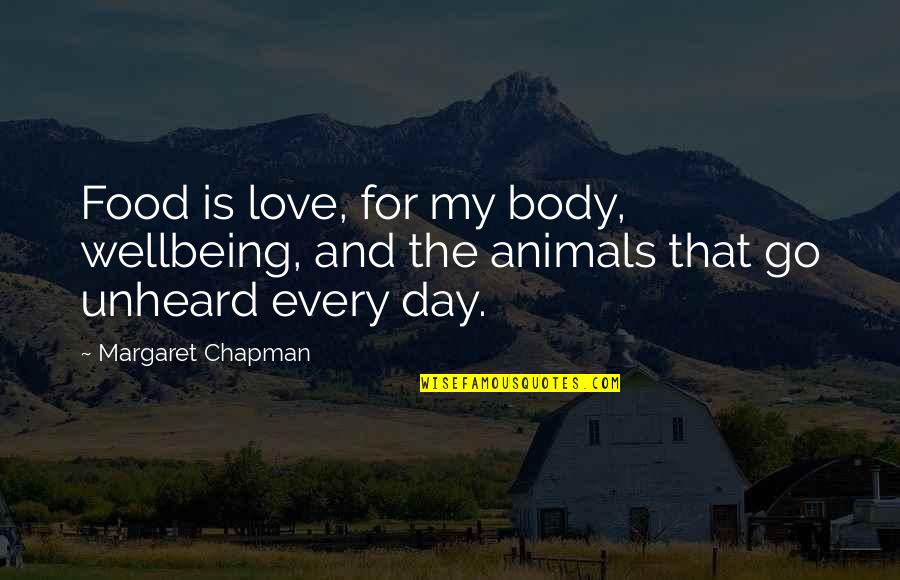 Animals And Love Quotes By Margaret Chapman: Food is love, for my body, wellbeing, and