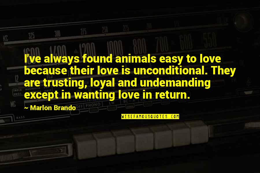 Animals And Love Quotes By Marlon Brando: I've always found animals easy to love because