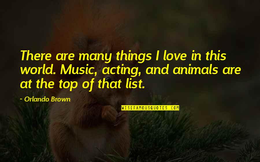 Animals And Love Quotes By Orlando Brown: There are many things I love in this