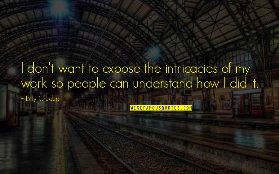 Animals And Mental Health Quotes By Billy Crudup: I don't want to expose the intricacies of