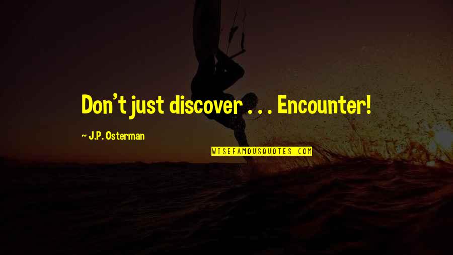 Animals And Mental Health Quotes By J.P. Osterman: Don't just discover . . . Encounter!