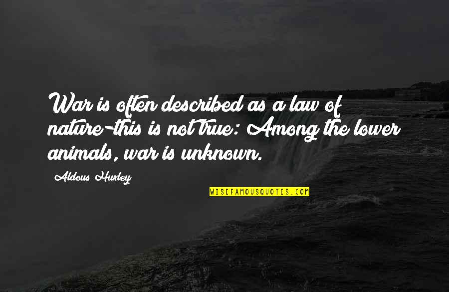 Animals And Nature Quotes By Aldous Huxley: War is often described as a law of