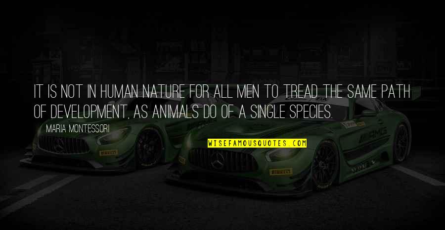 Animals And Nature Quotes By Maria Montessori: It is not in human nature for all