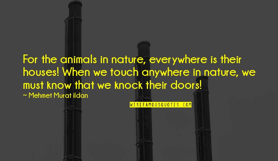 Animals And Nature Quotes By Mehmet Murat Ildan: For the animals in nature, everywhere is their