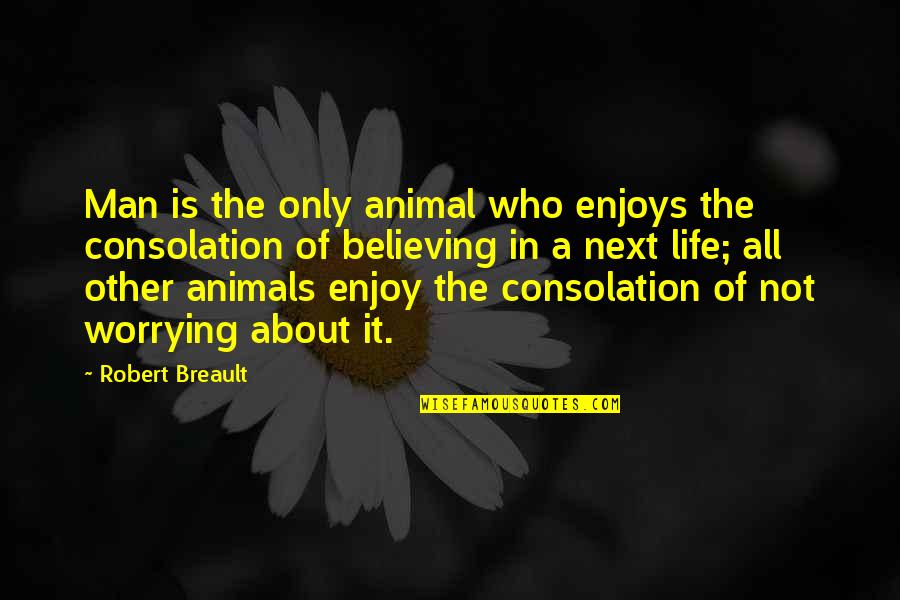 Animals And Nature Quotes By Robert Breault: Man is the only animal who enjoys the