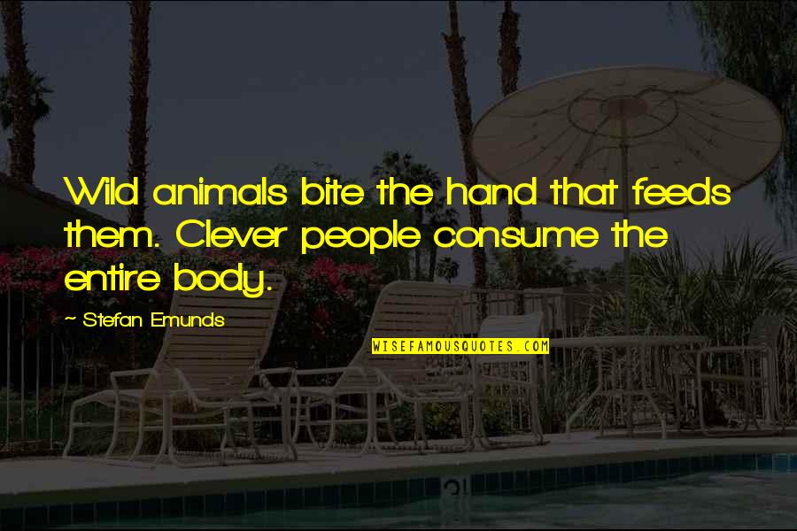 Animals And Nature Quotes By Stefan Emunds: Wild animals bite the hand that feeds them.