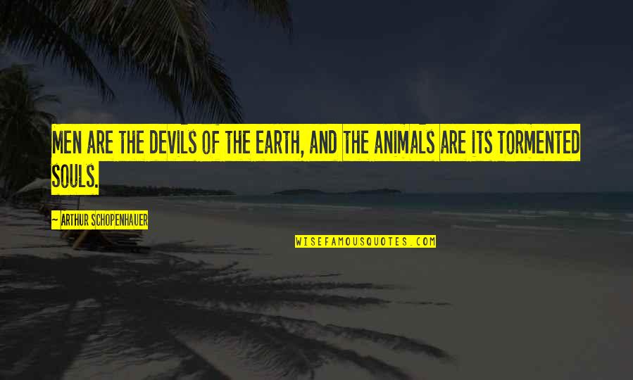Animals And Quotes By Arthur Schopenhauer: Men are the devils of the earth, and