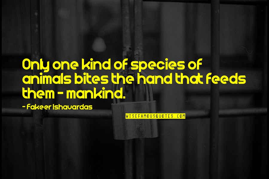 Animals And Quotes By Fakeer Ishavardas: Only one kind of species of animals bites