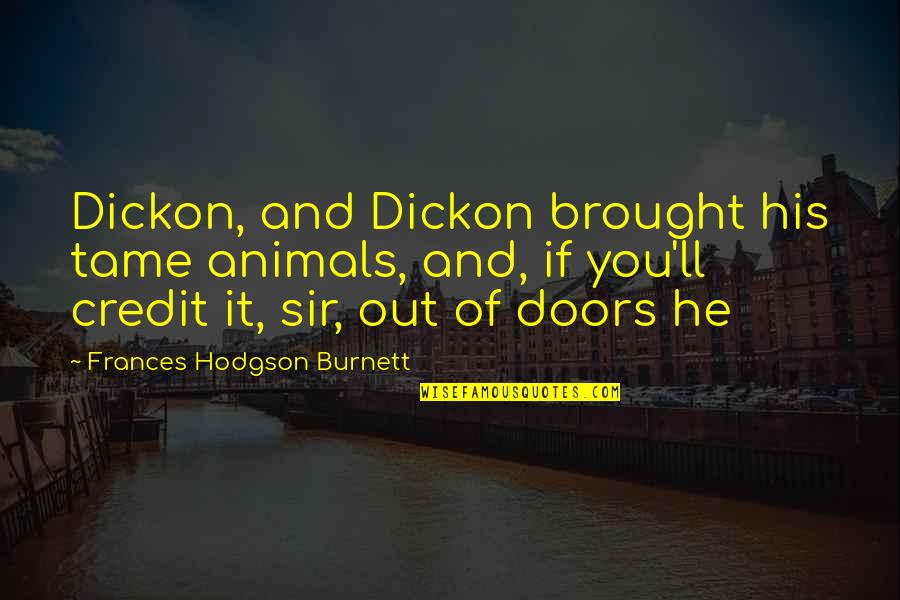 Animals And Quotes By Frances Hodgson Burnett: Dickon, and Dickon brought his tame animals, and,