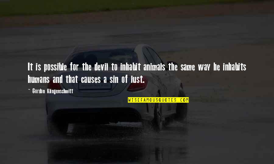 Animals And Quotes By Gordon Klingenschmitt: It is possible for the devil to inhabit