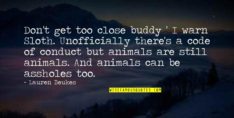 Animals And Quotes By Lauren Beukes: Don't get too close buddy ' I warn