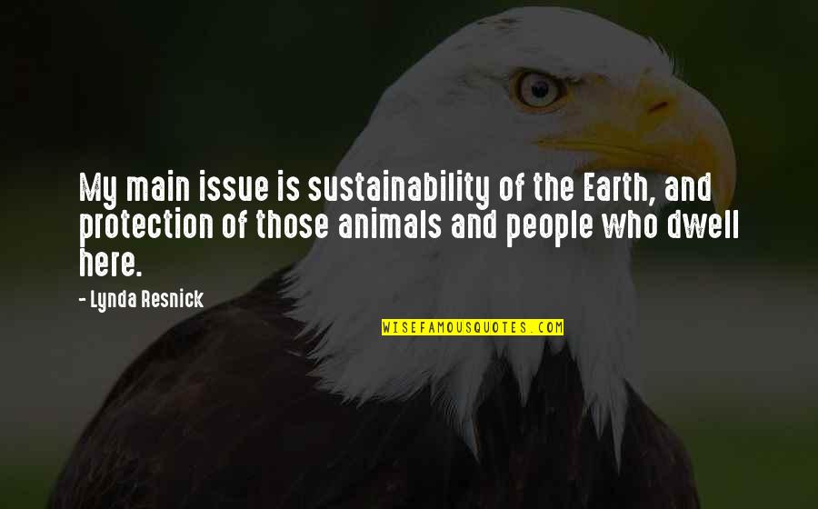 Animals And Quotes By Lynda Resnick: My main issue is sustainability of the Earth,