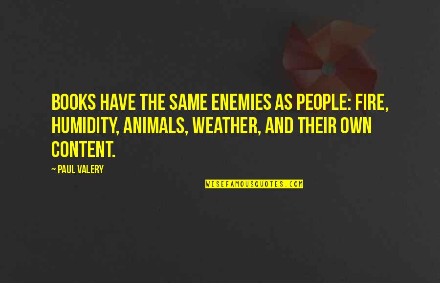 Animals And Quotes By Paul Valery: Books have the same enemies as people: fire,