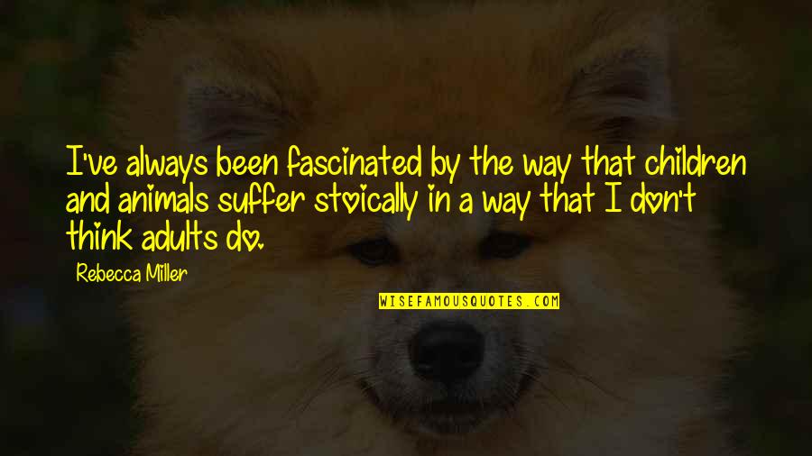 Animals And Quotes By Rebecca Miller: I've always been fascinated by the way that