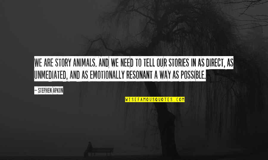 Animals And Quotes By Stephen Apkon: We are story animals. And we need to