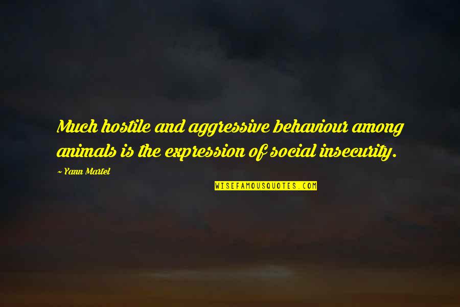 Animals And Quotes By Yann Martel: Much hostile and aggressive behaviour among animals is