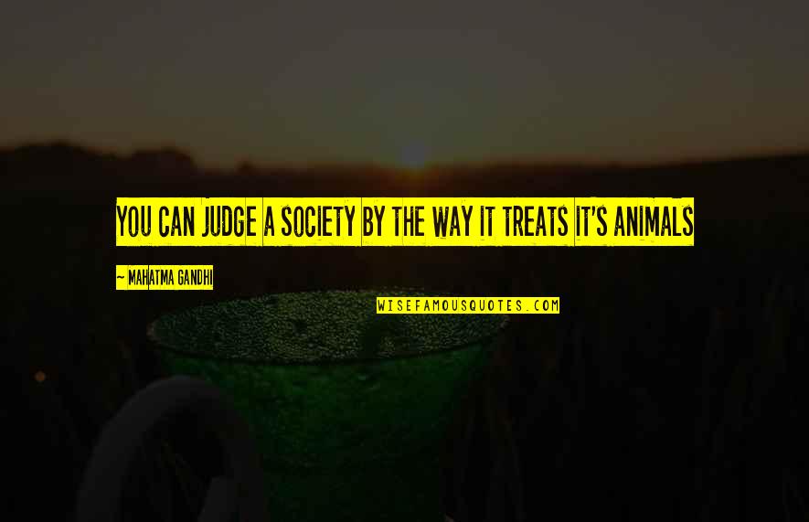 Animals And Society Quotes By Mahatma Gandhi: You can judge a society by the way