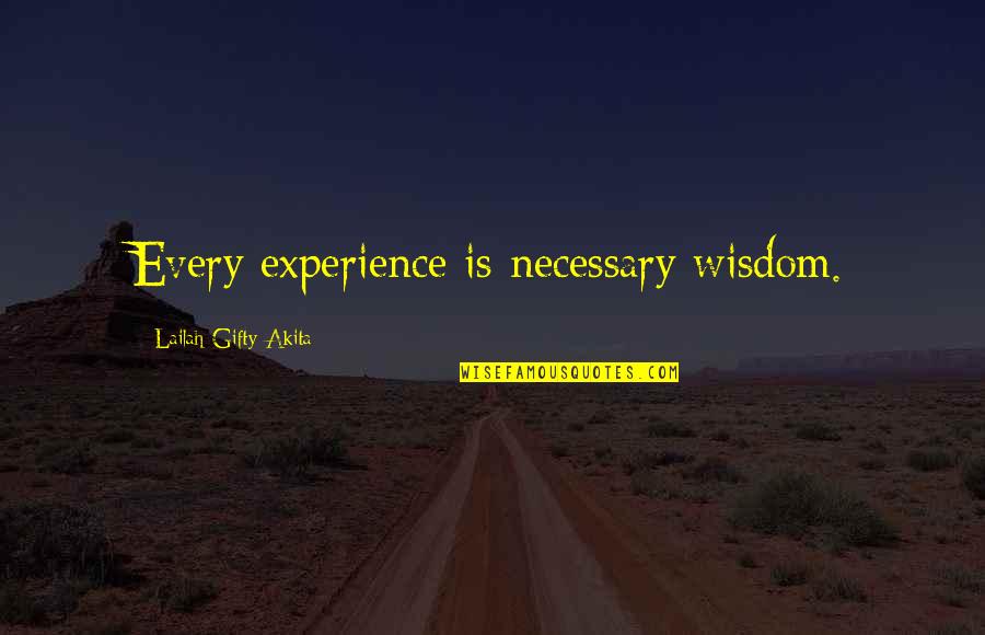 Animals And Soul Quotes By Lailah Gifty Akita: Every experience is necessary wisdom.