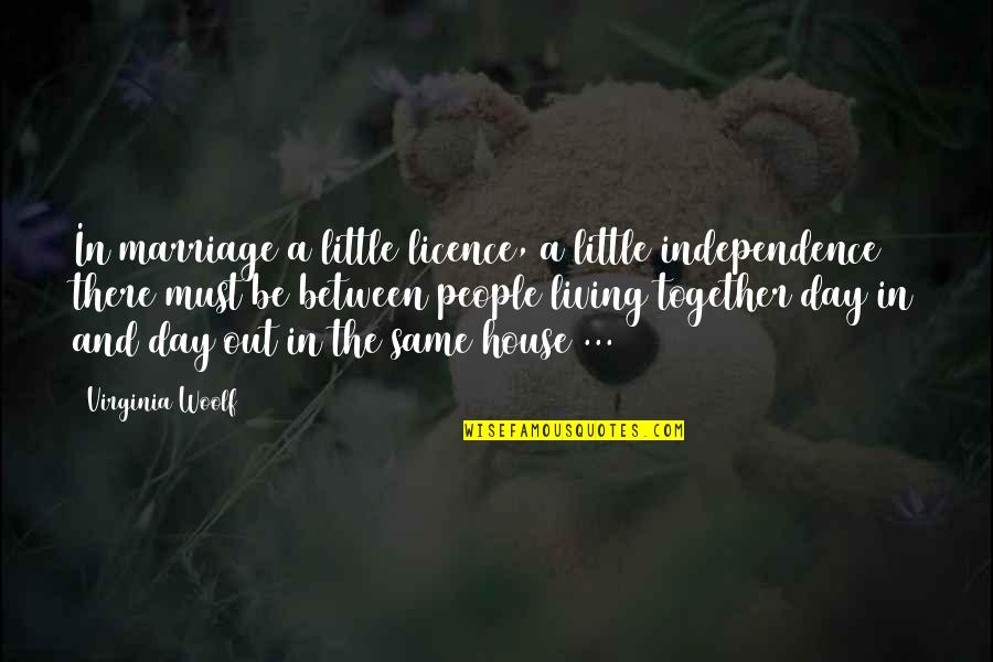 Animals And Soul Quotes By Virginia Woolf: In marriage a little licence, a little independence