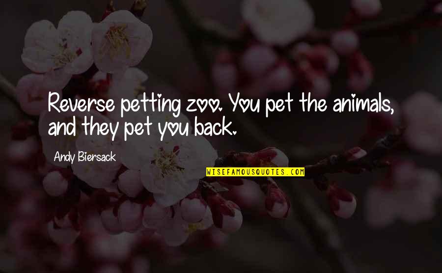 Animals And Zoos Quotes By Andy Biersack: Reverse petting zoo. You pet the animals, and