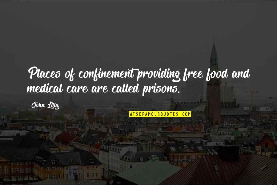 Animals And Zoos Quotes By John Lilly: Places of confinement providing free food and medical