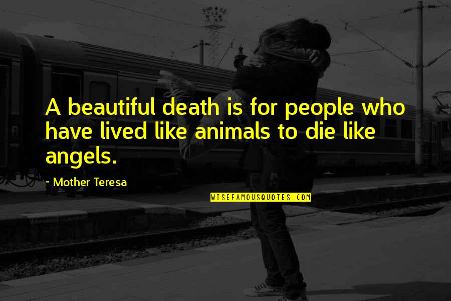 Animals Are Angels Quotes By Mother Teresa: A beautiful death is for people who have
