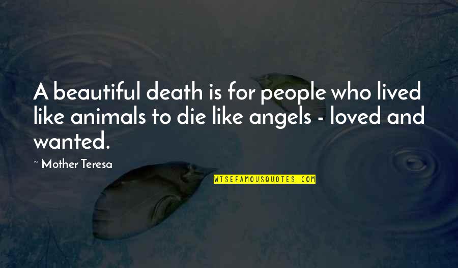 Animals Are Angels Quotes By Mother Teresa: A beautiful death is for people who lived