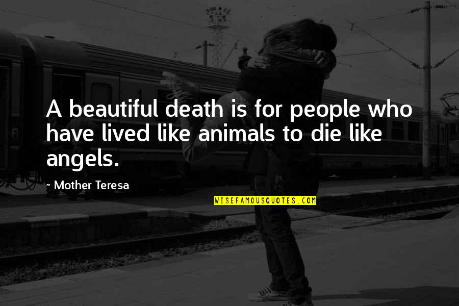Animals Are Beautiful People Quotes By Mother Teresa: A beautiful death is for people who have