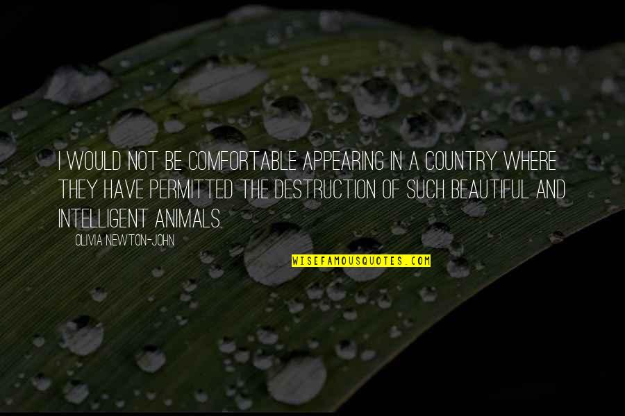 Animals Are Beautiful Quotes By Olivia Newton-John: I would not be comfortable appearing in a Animals Are Beautiful Quotes By Olivia Newton-John: I would not be comfortable appearing in a
