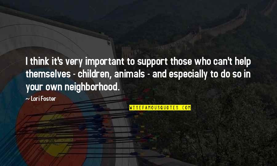 Animals Are Important Quotes By Lori Foster: I think it's very important to support those
