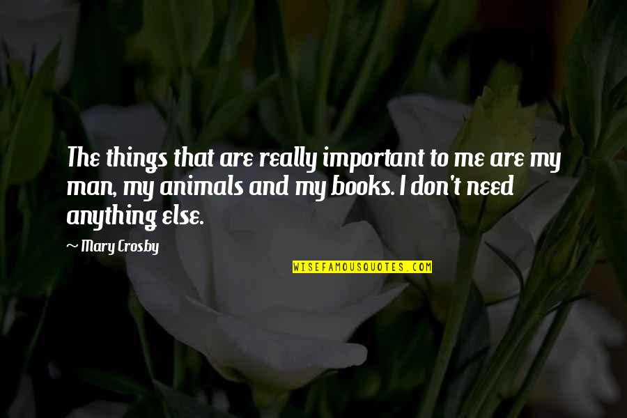 Animals Are Important Quotes By Mary Crosby: The things that are really important to me