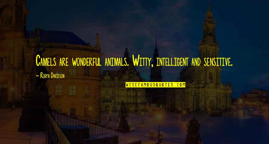 Animals Are Quotes By Robyn Davidson: Camels are wonderful animals. Witty, intelligent and sensitive.